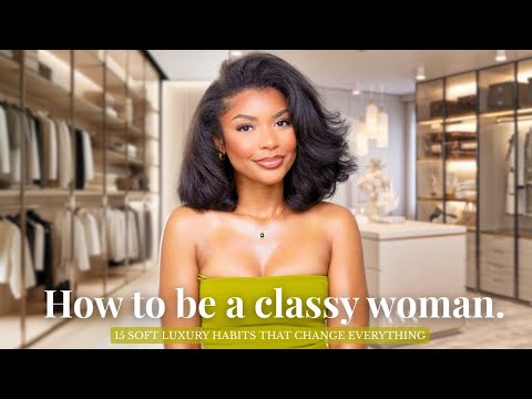 15 SOFT LUXURY Habits of Classy Woman That Change Everything!