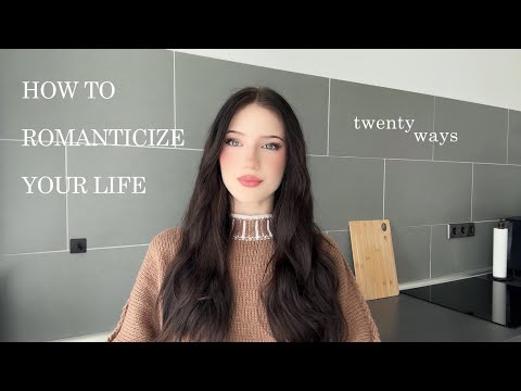 20 ways to romanticize your life | daily habits, hobbies & more