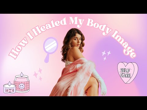 6 Ways to Heal Your BODY IMAGE: How I Went From Body Dysmorphia to Feeling Like a BADDIE in my BODY
