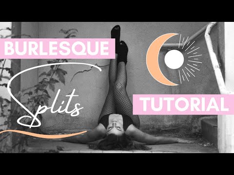 BURLESQUE SPLITS TUTORIAL – 4 Burlesque Split Variations for Beginners