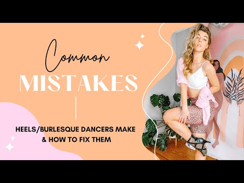 Common Mistakes That Heels/Burlesque Dancers Make & How to Fix Them