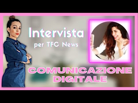 COMUNICAZIONE DIGITALE E SCENARI COMPETITIVI NEL 2021 – Intervista per TFC News | Ylenia Francini