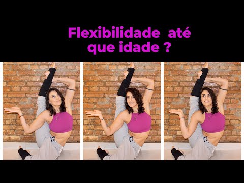 Flexibilidade até que idade?