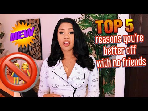 Girl Talk : 5 REASONS WHY YOU’RE BETTER OFF WITHOUT FRIENDS ‼️