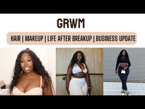 GRWM / LIFE UPDATE – HAIR INSTALL, MAKEUP MUST HAVES, RELATIONSHIP BREAKUPS,  NEW BUSINESS & MORE