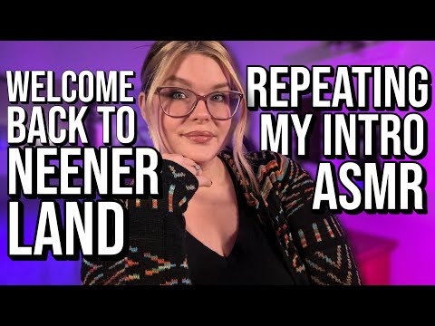 Repeating My Intro ASMR ✨Welcome Back to NeenerLand✨