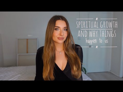 Spiritual growth and why things happen to us