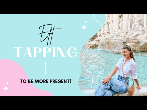 TAPPING FOR ANXIETY – EFT Tapping to Be More Present