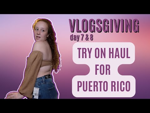 VLOGSGIVING DAY 7 & 8: TRY ON HAUL FOR PUERTO RICO