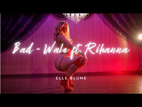 BAD – WALE FT. RIHANNA / TWERK IN HEELS / LA CLASS / SENSUELLE DANCE BY ELLE BLUME