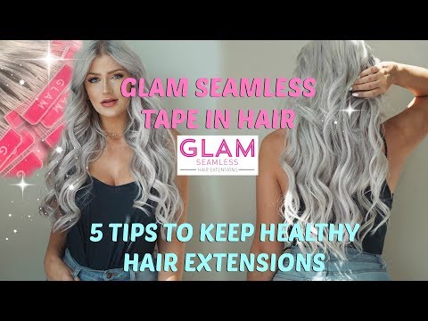 GLAM SEAMLESS TAPE IN HAIR /// 5 Tips For Healthy Hair Extensions