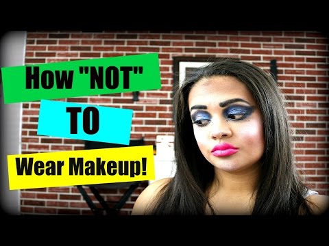 How NOT To Wear Makeup | Everyday