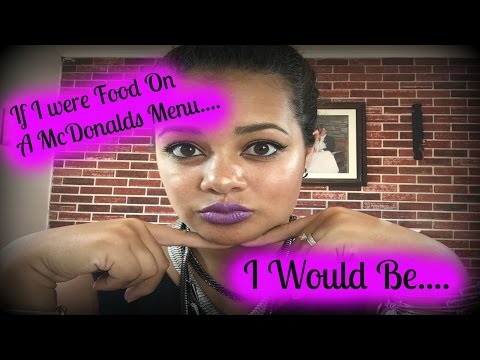 If I Were Food On The McDonalds Menu, I Would Be…